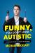 Funny, You Don't Look Autistic : A Comedian's Guide to Life on the Spectrum