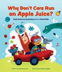 Why Don't Cars Run on Apple Juice? : Real Science Questions from Real Kids