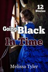 Going Black in Time : Historical Interracial Erotica BMWW (12 Book Collection)