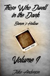 Those Who Dwell in the Dark : Baron's Hollow: Volume 1