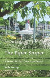 The Piper Sniper : A Travel Writer Cozy Mystery