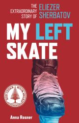 My Left Skate : The Extraordinary Story of Eliezer Sherbatov