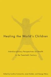 Healing the World's Children : Interdisciplinary Perspectives on Health in the Twentieth Century