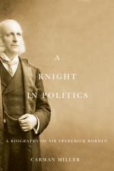 A Knight in Politics : A Biography of Sir Frederick Borden