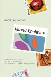 Island Enclaves : Offshoring Strategies, Creative Governance, and Subnational Island Jurisdictions