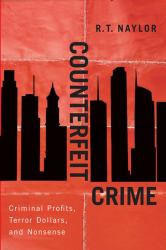 Counterfeit Crime : Criminal Profits: Terror Dollars: And Nonsense