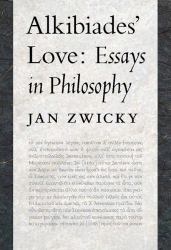 Alkibiades' Love : Essays in Philosophy