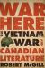 War Is Here : The Vietnam War and Canadian Literature