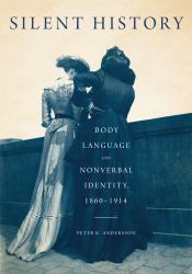 Silent History : Body Language and Nonverbal Identity, 1860-1914