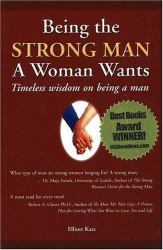 Being the Strong Man a Woman Wants : Timeless Wisdom on Being a Man