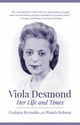 Viola Desmond : Her Life and Times