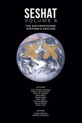 Seshat Volume 6 : The Anthropocene, Systems & Healing