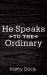 He Speaks to the Ordinary