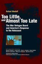 Too Little, and Almost Too Late : The War Refugee Board and America's Response to the Holocaust