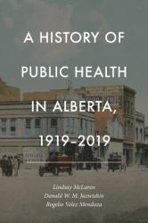 A History of Public Health in Alberta, 1919-2019