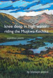 Knee Deep in High Water : Riding the Muskwa-Kechika, Expedition Poems