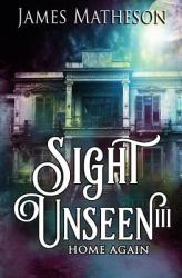 Sight Unseen III : Home Again