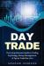 Day Trade : The Comprehensive Guide to Trading Psychology, Money Management, and Tips to Trade Like a Pro