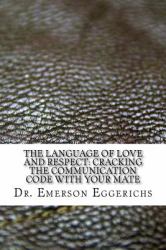 The Language of Love and Respect: Cracking the Communication Code with Your Mate