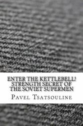 Enter the Kettlebell! Strength Secret of the Soviet Supermen