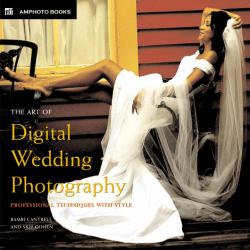 The Art of Digital Wedding Photography : Professional Techniques with Style