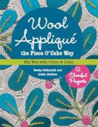 Wool Appliqué the Piece O' Cake Way : 12 Cheerful Projects