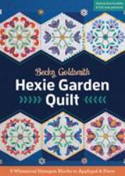 Hexie Garden Quilt : 9 Whimsical Hexagon Blocks to Appliqué and Piece