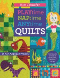 Playtime, Naptime, Anytime Quilts : 19 Fun Appliqué Projects