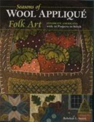 Seasons of Wool Appliqué Folk Art : Celebrate Americana with 12 Projects to Stitch