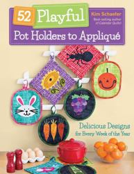 52 Playful Pot Holders to Appliqué : Delicious Designs for Every Week of the Year