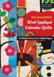 Kim Schaefer's Wool Appliqué Calendar Quilts : 12 Months of Fast, Fun and Fusible Projects