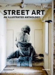 Street Art : An Illustrated Anthology