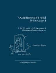A Commemoration Ritual for Senwosret I : P. BM EA 10610.1-5/P. Ramesseum B (Ramesseum Dramatic Papyrus)