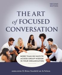 The Art of Focused Conversation, Second Edition : More Than 100 Ways to Access Group Wisdom in Your Organization