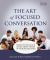 The Art of Focused Conversation, Second Edition : More Than 100 Ways to Access Group Wisdom in Your Organization