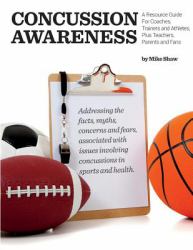 Concussion Awareness : A Resource Guide for Coaches, Trainers and Athletes, Plus Teachers, Parents and Fans