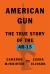 American Gun : The True Story of the AR-15