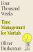 Four Thousand Weeks : Time Management for Mortals