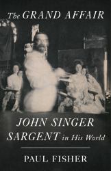 The Grand Affair : John Singer Sargent in His World