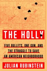 The Holly : Five Bullets, One Gun, and the Struggle to Save an American Neighborhood