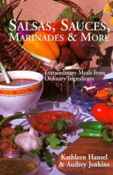 Salsas, Sauces, Marinades and More : Extraordinary Meals from Ordinary Ingredients