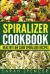 Spiralizer Cookbook : Healthy Low Carb Spiralizer Recipes