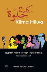 Kilma Hilwa : Egyptian Arabic Through Popular Songs: Intermediate Level