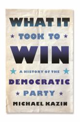 What It Took to Win : A History of the Democratic Party