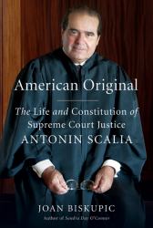 American Original : The Life and Constitution of Supreme Court Justice Antonin Scalia