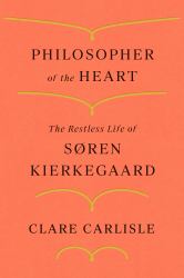 Philosopher of the Heart : The Restless Life of Søren Kierkegaard