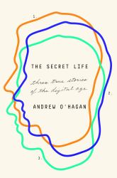 The Secret Life : Three True Stories of the Digital Age