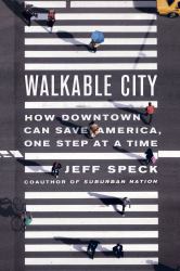 Walkable City : How Downtown Can Save America, One Step at a Time