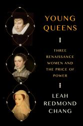 Young Queens : Three Renaissance Women and the Price of Power