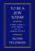 To Be a Jew Today : A New Guide to God, Israel, and the Jewish People